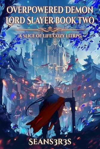 Overpowered Demon Lord Slayer Book Two: An OP MC Slice of Life LitRPG