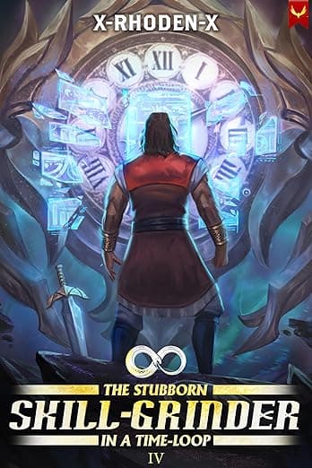 The Stubborn Skill-Grinder In a Time Loop 4: A LitRPG Adventure